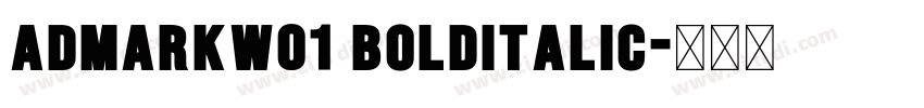 AdmarkW01 BoldItalic字体转换 AdmarkW01 BoldItalic字体转换